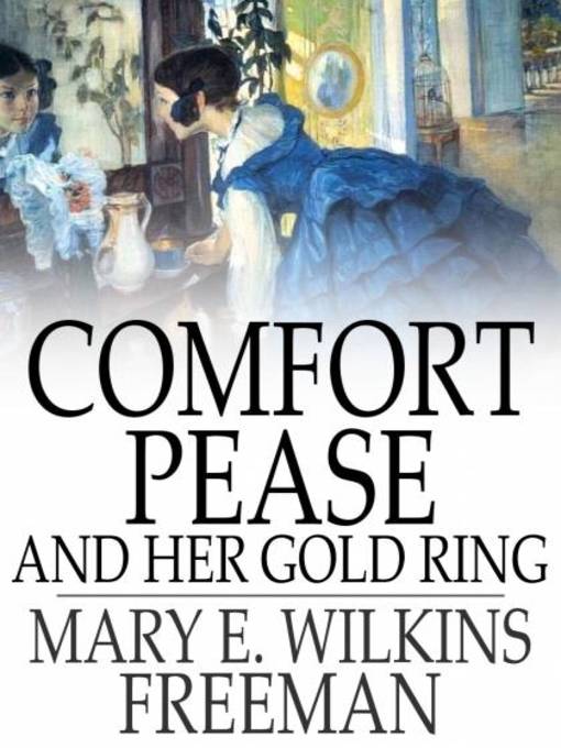 Title details for Comfort Pease and Her Gold Ring by Mary E. Wilkins Freeman - Available